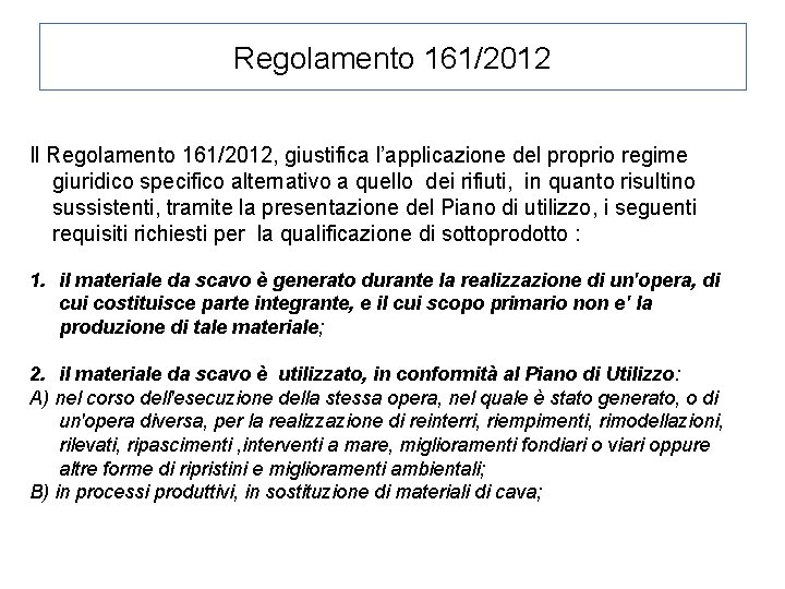 Regolamento 161/2012 Il Regolamento 161/2012, giustifica l’applicazione del proprio regime giuridico specifico alternativo a