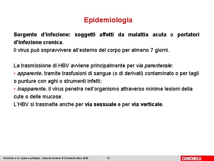 Epidemiologia Sorgente d’infezione: soggetti affetti da malattia acuta o portatori d’infezione cronica. Il virus