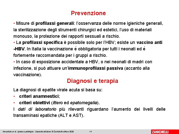 Prevenzione • Misure di profilassi generali: l’osservanza delle norme igieniche generali, la sterilizzazione degli