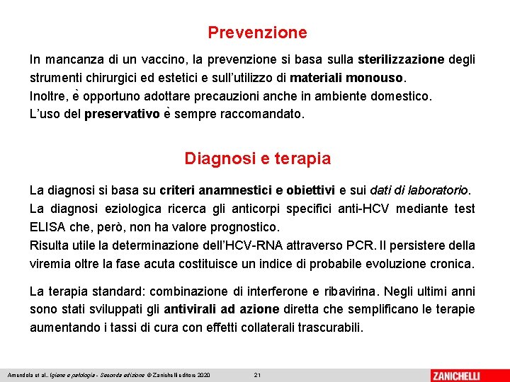 Prevenzione In mancanza di un vaccino, la prevenzione si basa sulla sterilizzazione degli strumenti