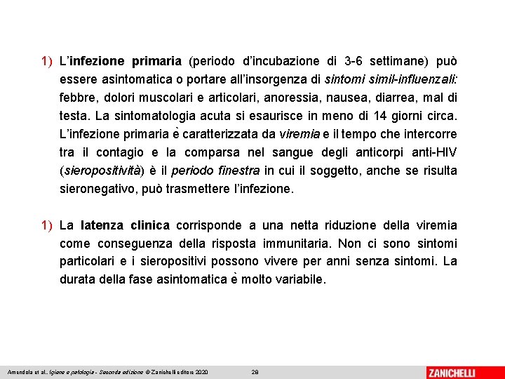 1) L’infezione primaria (periodo d’incubazione di 3 -6 settimane) può essere asintomatica o portare