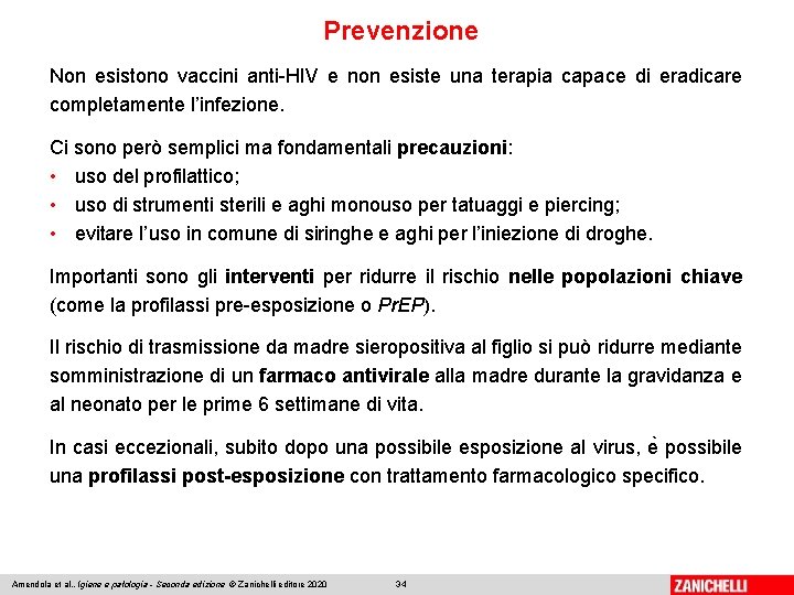 Prevenzione Non esistono vaccini anti-HIV e non esiste una terapia capace di eradicare completamente