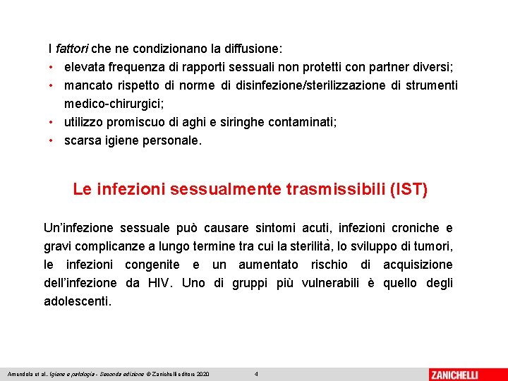 I fattori che ne condizionano la diffusione: • elevata frequenza di rapporti sessuali non