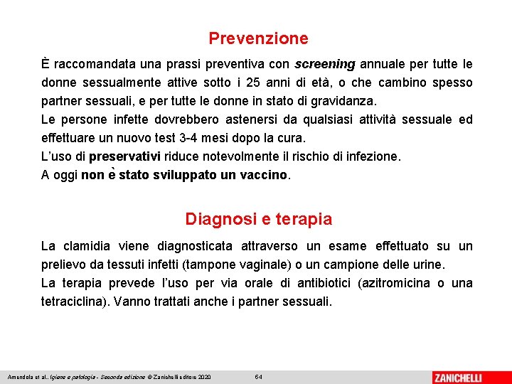 Prevenzione È raccomandata una prassi preventiva con screening annuale per tutte le donne sessualmente