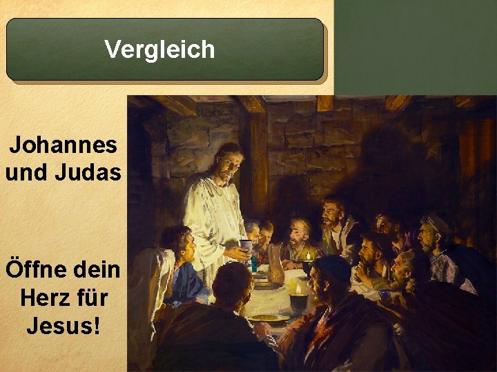 Vergleich Johannes und Judas Öffne dein Herz für Jesus! 