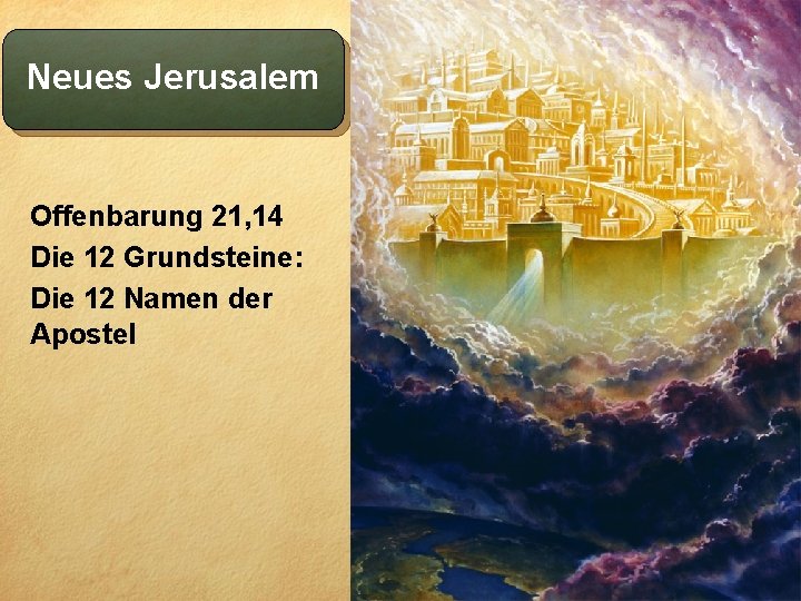 Neues Jerusalem Offenbarung 21, 14 Die 12 Grundsteine: Die 12 Namen der Apostel 