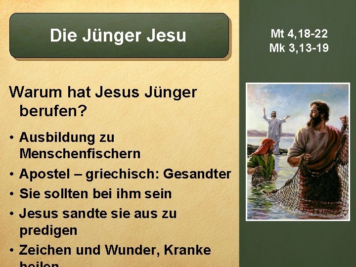 Die Jünger Jesu Warum hat Jesus Jünger berufen? • Ausbildung zu Menschenfischern • Apostel