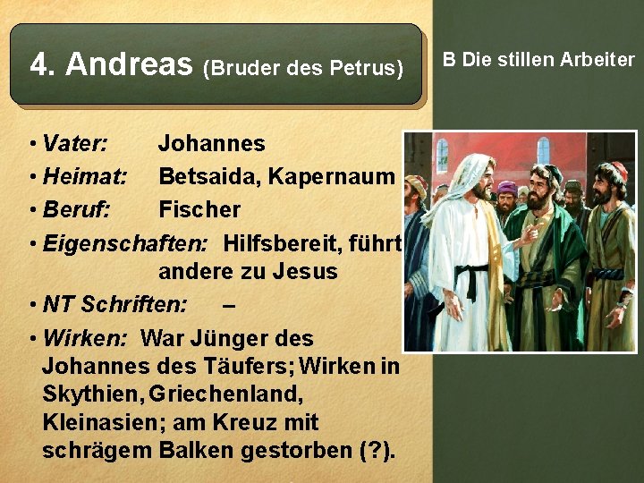 4. Andreas (Bruder des Petrus) • Vater: Johannes • Heimat: Betsaida, Kapernaum • Beruf: