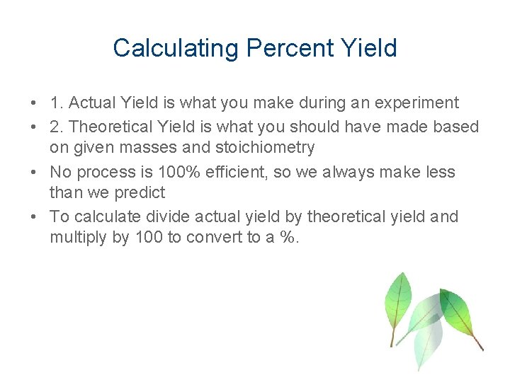 Calculating Percent Yield • 1. Actual Yield is what you make during an experiment