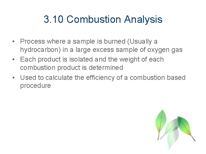 3. 10 Combustion Analysis • Process where a sample is burned (Usually a hydrocarbon)