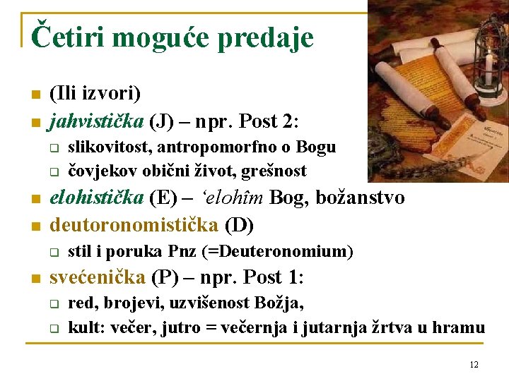 Četiri moguće predaje n n (Ili izvori) jahvistička (J) – npr. Post 2: q