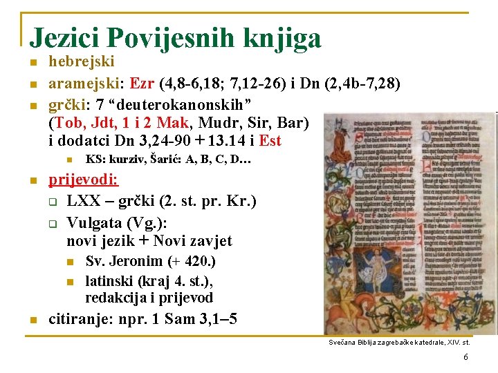 Jezici Povijesnih knjiga n n n hebrejski aramejski: Ezr (4, 8 -6, 18; 7,