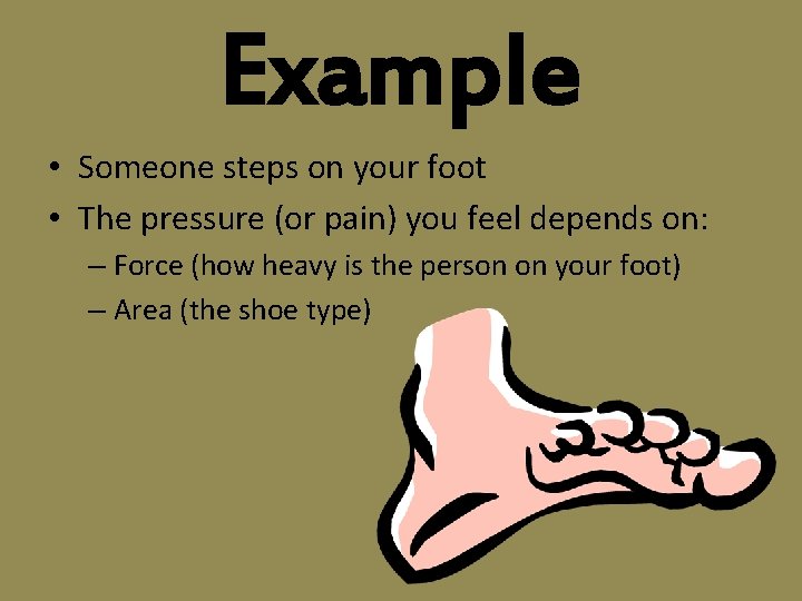 Example • Someone steps on your foot • The pressure (or pain) you feel Example • Someone steps on your foot • The pressure (or pain) you feel