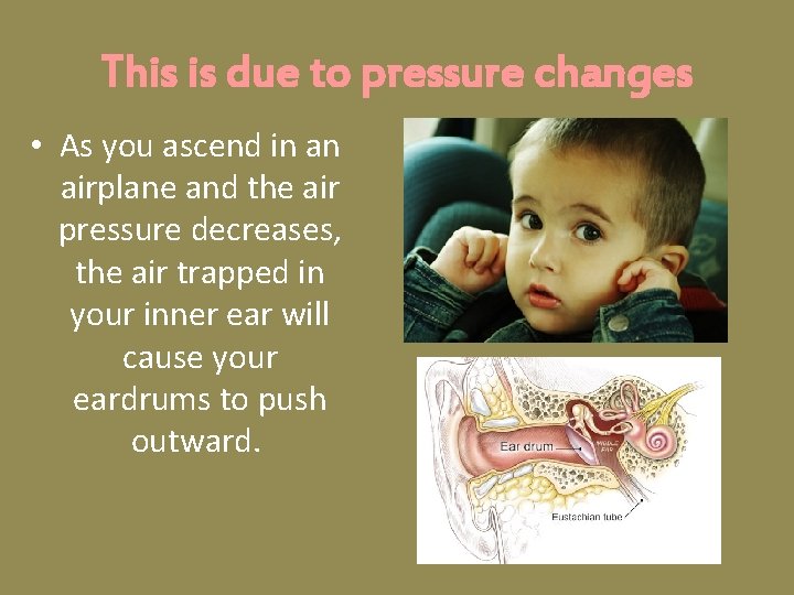 This is due to pressure changes • As you ascend in an airplane and This is due to pressure changes • As you ascend in an airplane and