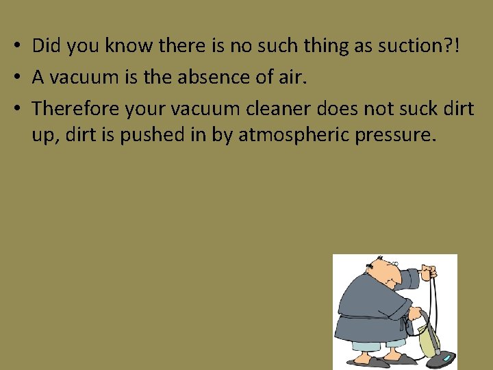 • Did you know there is no such thing as suction? ! • • Did you know there is no such thing as suction? ! •