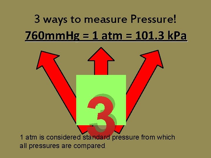 3 ways to measure Pressure! 760 mm. Hg = 1 atm = 101. 3 3 ways to measure Pressure! 760 mm. Hg = 1 atm = 101. 3