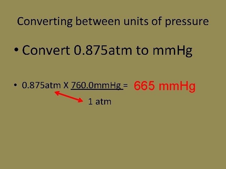 Converting between units of pressure • Convert 0. 875 atm to mm. Hg • Converting between units of pressure • Convert 0. 875 atm to mm. Hg •