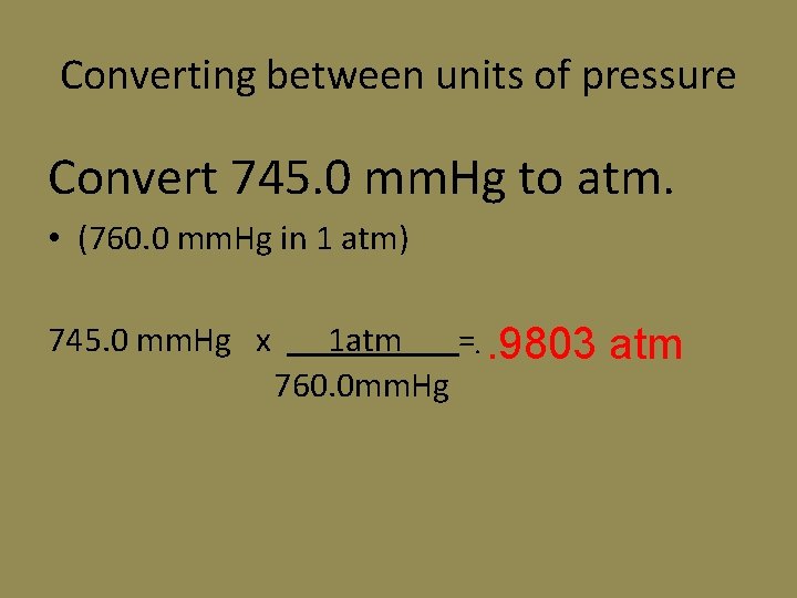 Converting between units of pressure Convert 745. 0 mm. Hg to atm. • (760. Converting between units of pressure Convert 745. 0 mm. Hg to atm. • (760.