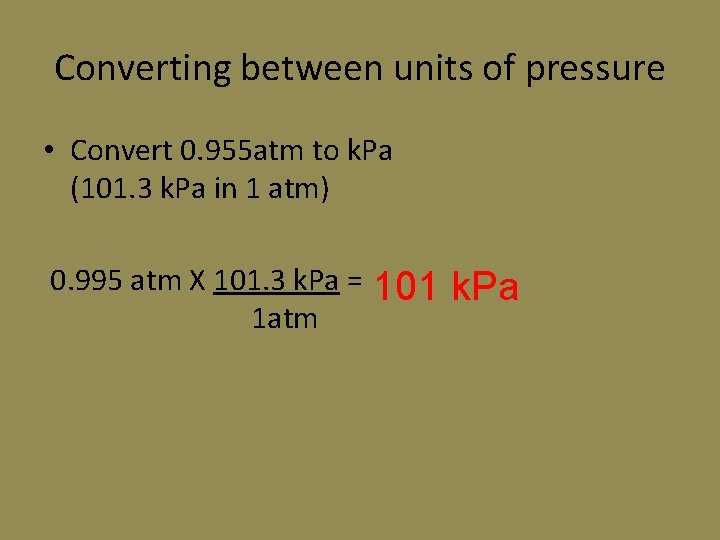 Converting between units of pressure • Convert 0. 955 atm to k. Pa (101. Converting between units of pressure • Convert 0. 955 atm to k. Pa (101.