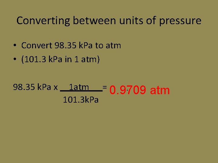 Converting between units of pressure • Convert 98. 35 k. Pa to atm • Converting between units of pressure • Convert 98. 35 k. Pa to atm •