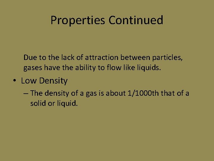 Properties Continued Due to the lack of attraction between particles, gases have the ability Properties Continued Due to the lack of attraction between particles, gases have the ability
