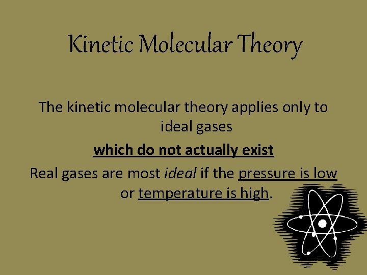 Kinetic Molecular Theory The kinetic molecular theory applies only to ideal gases which do Kinetic Molecular Theory The kinetic molecular theory applies only to ideal gases which do