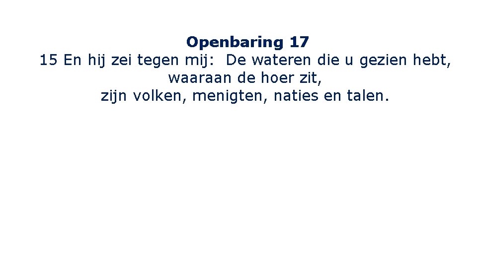 Openbaring 17 15 En hij zei tegen mij: De wateren die u gezien hebt,