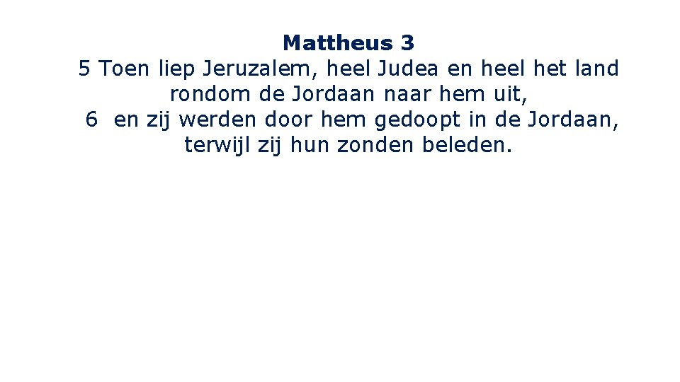 Mattheus 3 5 Toen liep Jeruzalem, heel Judea en heel het land rondom de