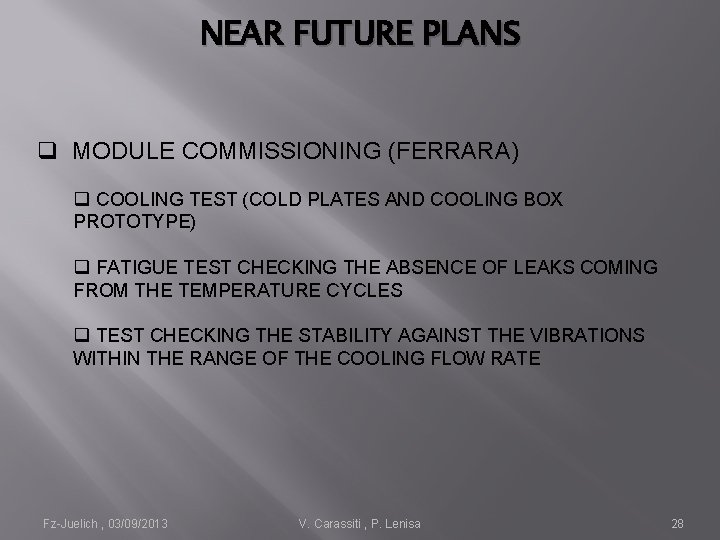 NEAR FUTURE PLANS q MODULE COMMISSIONING (FERRARA) q COOLING TEST (COLD PLATES AND COOLING