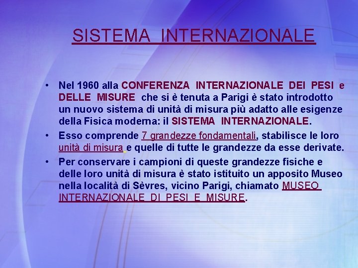 SISTEMA INTERNAZIONALE • Nel 1960 alla CONFERENZA INTERNAZIONALE DEI PESI e DELLE MISURE che