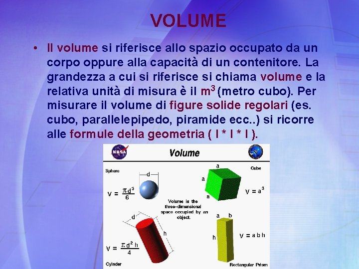 VOLUME • Il volume si riferisce allo spazio occupato da un corpo oppure alla