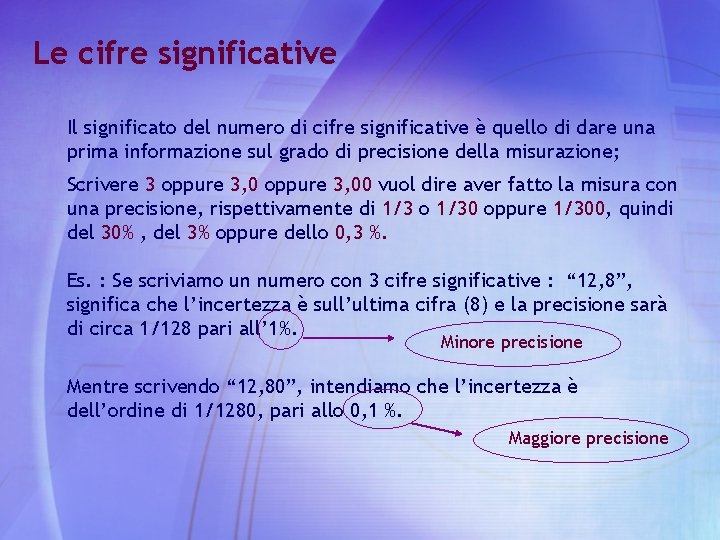 Le cifre significative Il significato del numero di cifre significative è quello di dare