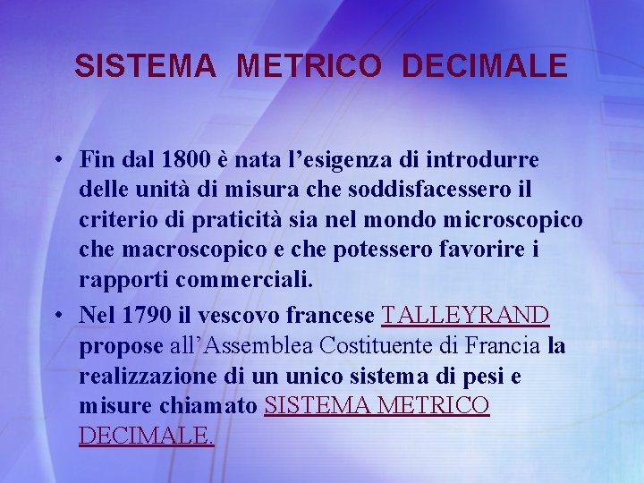 SISTEMA METRICO DECIMALE • Fin dal 1800 è nata l’esigenza di introdurre delle unità