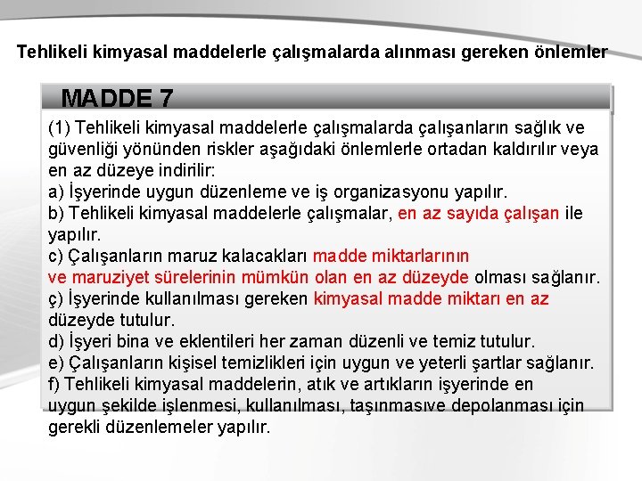 Tehlikeli kimyasal maddelerle çalışmalarda alınması gereken önlemler MADDE 7 (1) Tehlikeli kimyasal maddelerle çalışmalarda