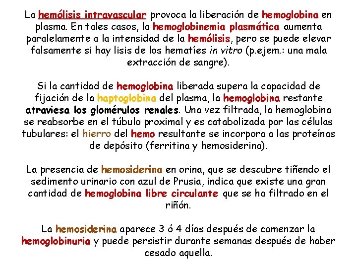 La hemólisis intravascular provoca la liberación de hemoglobina en plasma. En tales casos, la