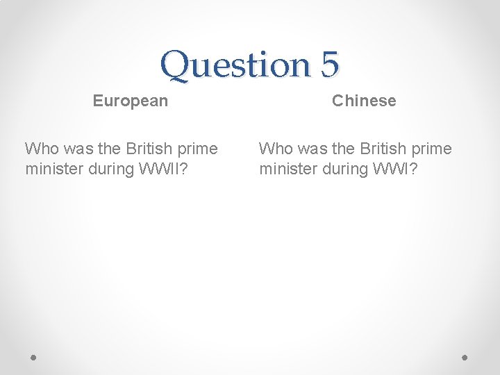 Question 5 European Who was the British prime minister during WWII? Chinese Who was