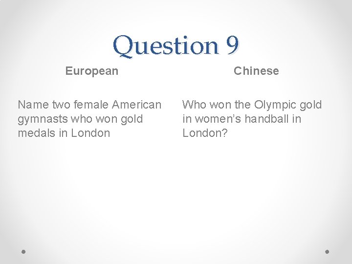 Question 9 European Name two female American gymnasts who won gold medals in London