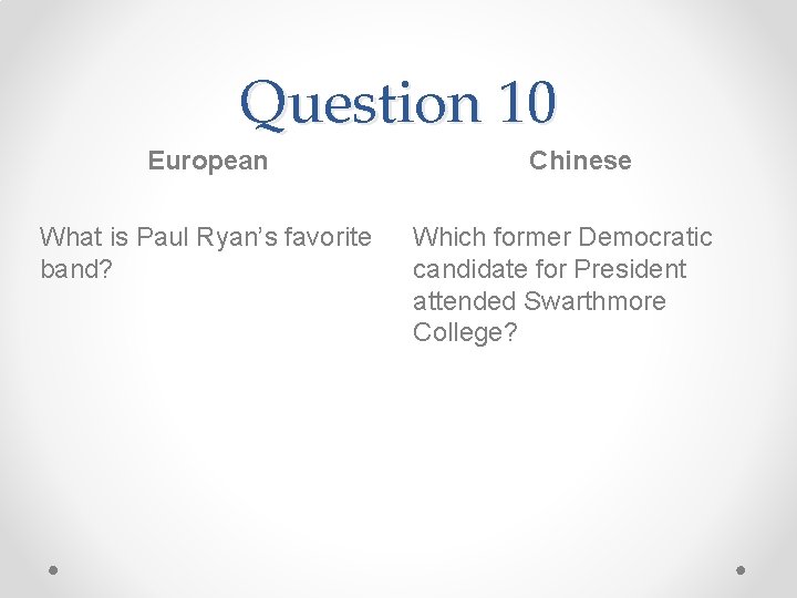 Question 10 European What is Paul Ryan’s favorite band? Chinese Which former Democratic candidate