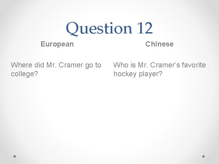 Question 12 European Chinese Where did Mr. Cramer go to college? Who is Mr.
