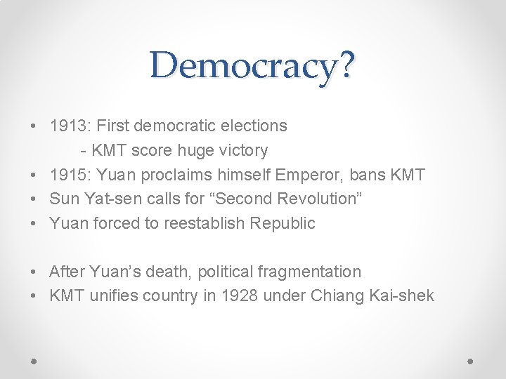 Democracy? • 1913: First democratic elections - KMT score huge victory • 1915: Yuan