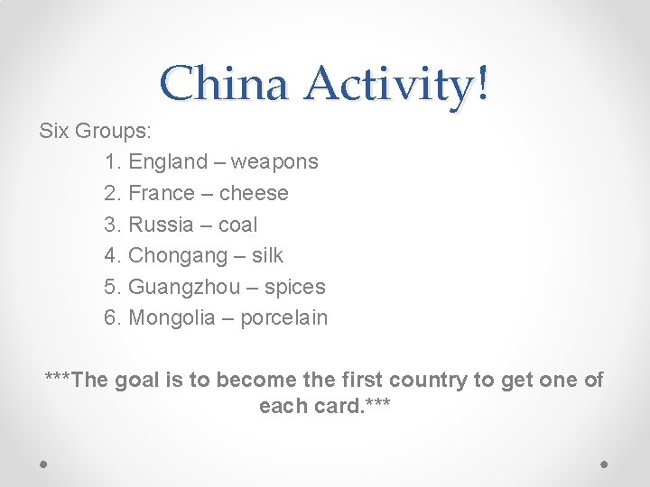China Activity! Six Groups: 1. England – weapons 2. France – cheese 3. Russia