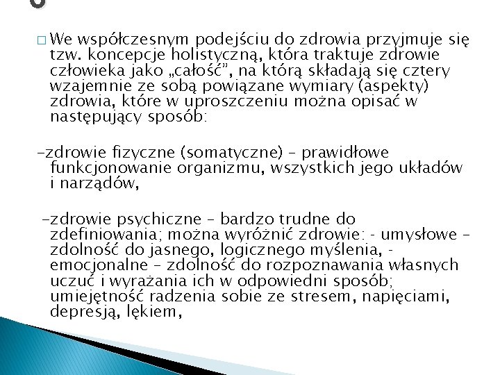 6 � We współczesnym podejściu do zdrowia przyjmuje się tzw. koncepcje holistyczną, która traktuje