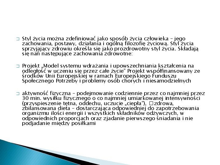 � � � Styl życia można zdefiniować jako sposób życia człowieka – jego zachowania,