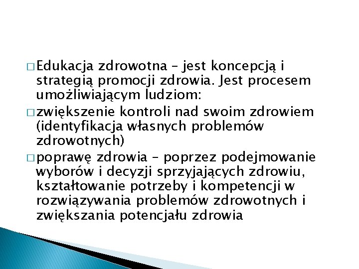 � Edukacja zdrowotna – jest koncepcją i strategią promocji zdrowia. Jest procesem umożliwiającym ludziom: � Edukacja zdrowotna – jest koncepcją i strategią promocji zdrowia. Jest procesem umożliwiającym ludziom: