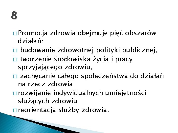 8 � Promocja zdrowia obejmuje pięć obszarów działań: � budowanie zdrowotnej polityki publicznej, �