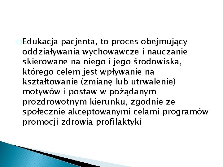 � Edukacja pacjenta, to proces obejmujący oddziaływania wychowawcze i nauczanie skierowane na niego i