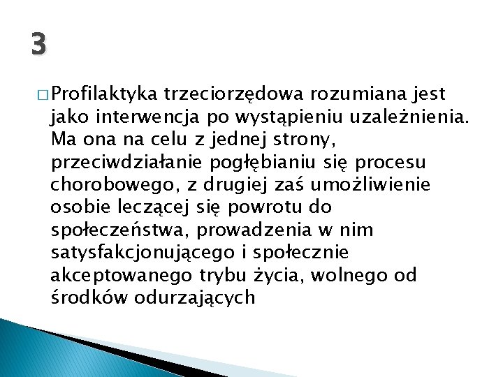 3 � Profilaktyka trzeciorzędowa rozumiana jest jako interwencja po wystąpieniu uzależnienia. Ma ona na