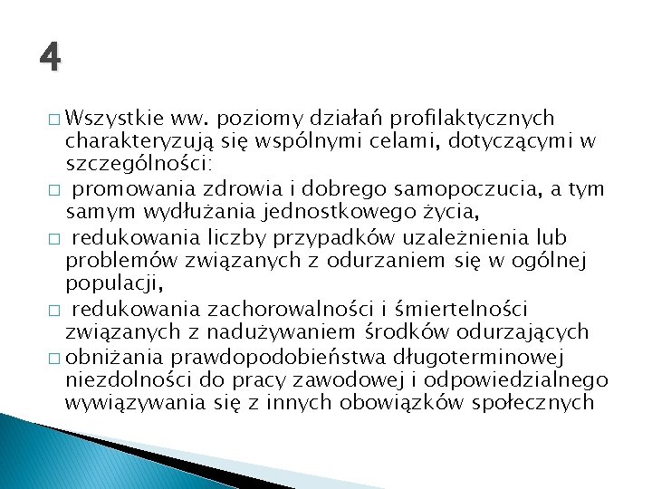 4 � Wszystkie ww. poziomy działań profilaktycznych charakteryzują się wspólnymi celami, dotyczącymi w szczególności: 4 � Wszystkie ww. poziomy działań profilaktycznych charakteryzują się wspólnymi celami, dotyczącymi w szczególności: