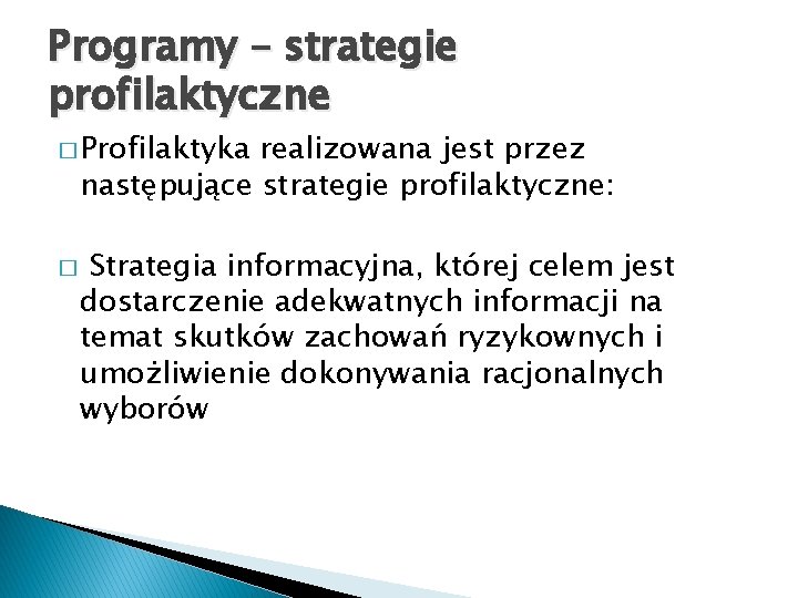 Programy – strategie profilaktyczne � Profilaktyka realizowana jest przez następujące strategie profilaktyczne: � Strategia