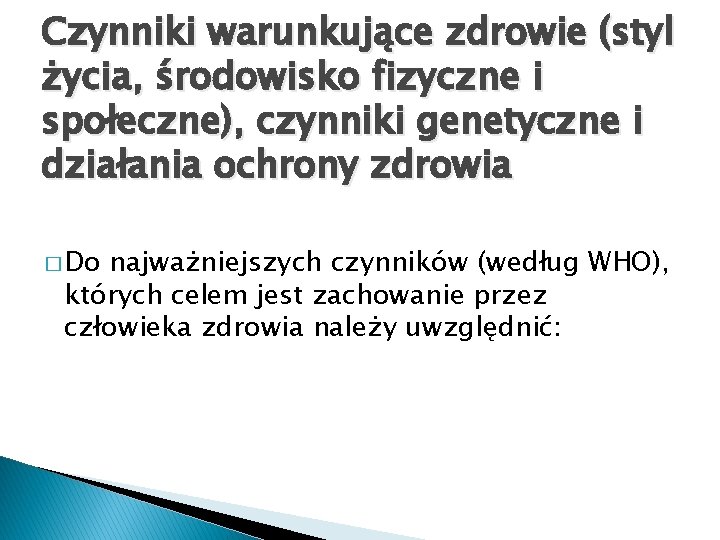 Czynniki warunkujące zdrowie (styl życia, środowisko fizyczne i społeczne), czynniki genetyczne i działania ochrony